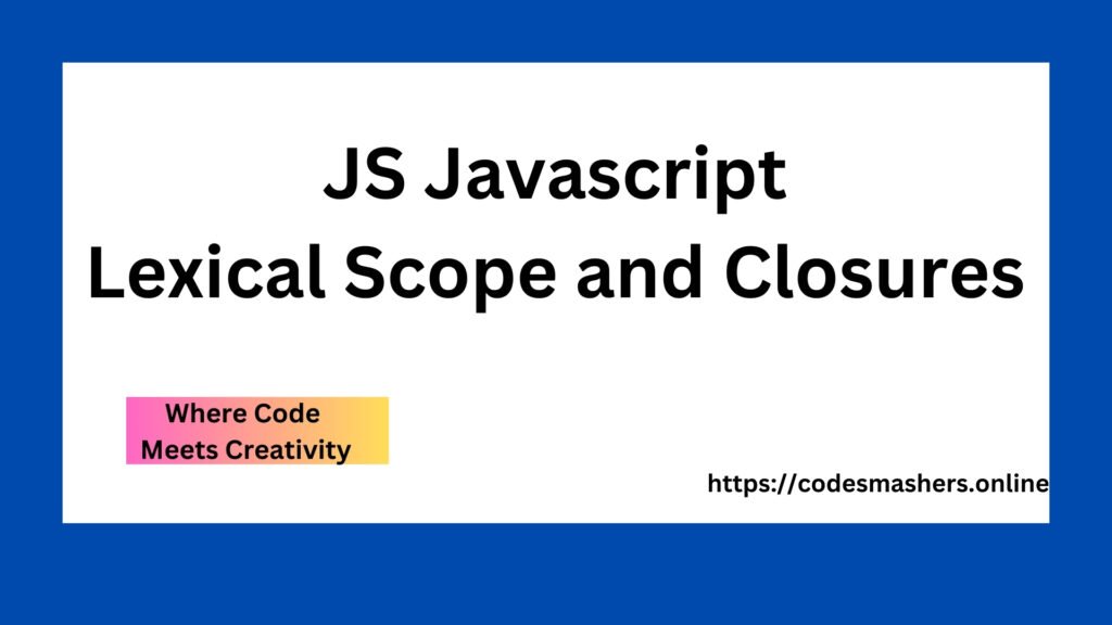 JS Javascript Lexical Scope and Closures